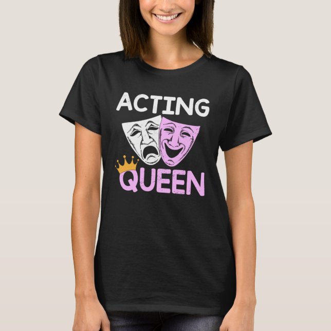 Camiseta Acting Queen Actor Drama Theatre Performance Music (Frente)