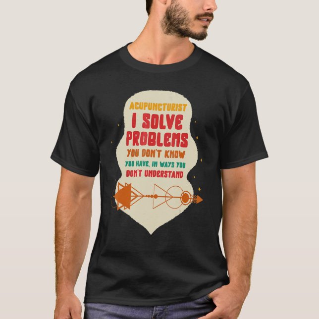 Camiseta Acupuncture Acupuncturist I Solve Problems Needle  (Frente)