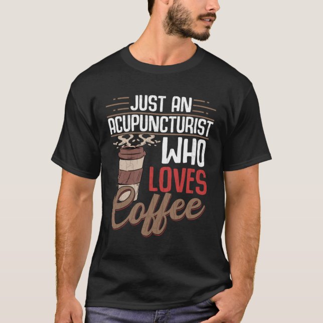 Camiseta Acupuncturist Who Loves Coffee  Acupuncture Graphi (Frente)