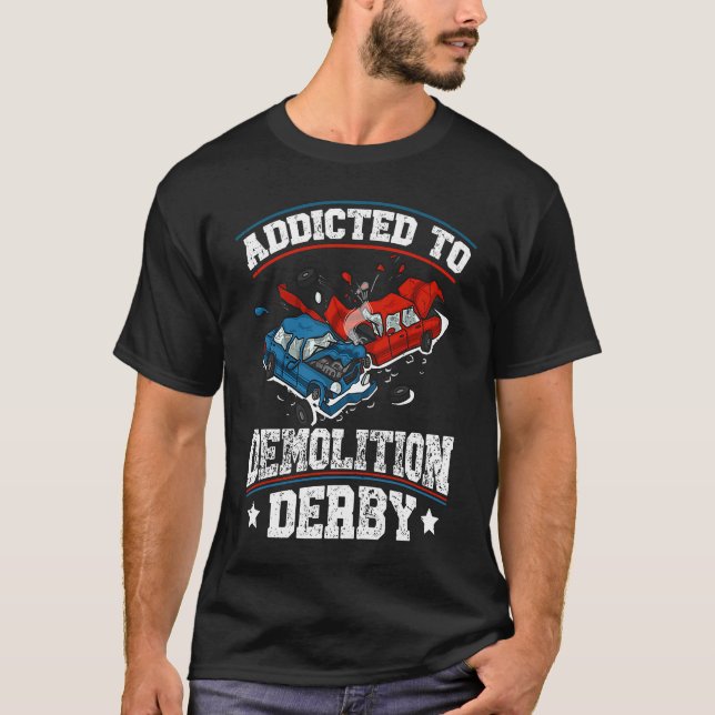 Camiseta Addicted to demolition derby Quote for a Demo Derb (Frente)