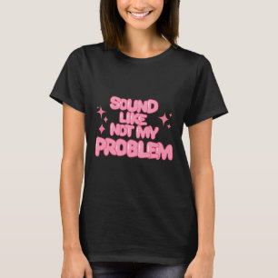 Camiseta Adesivo Parece que Não é Meu Problema