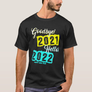 Camiseta Adeus 2021 Olá 2022 - Feliz Ano Novo