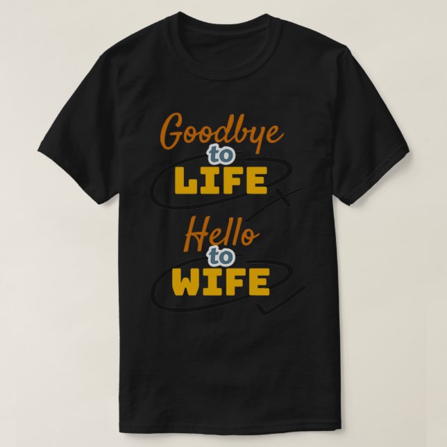 Camiseta Adeus à vida, olá à esposa (Frente do Design)