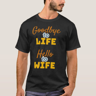 Camiseta Adeus à vida, olá à esposa