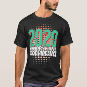 Camiseta Adeus, Boa Riddance 2020 Boas-vindas 2021 Feliz No
