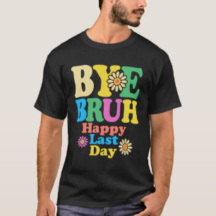Camiseta Adeus Bruh Professor Feliz Dia Passado da Escola V