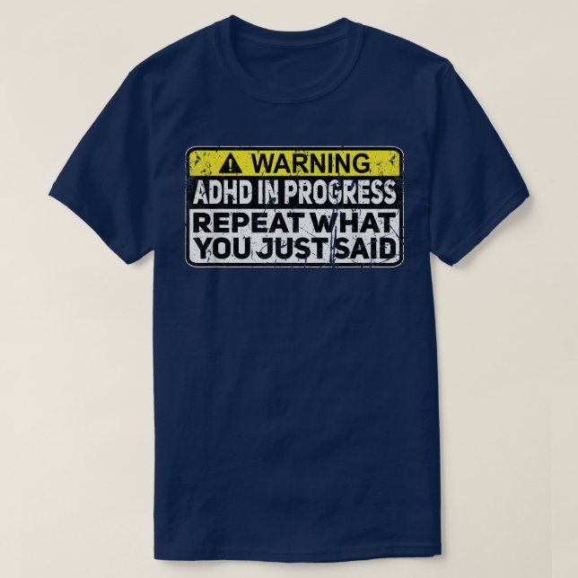 Camiseta ADHD Funny ADHD In Progress Repeat What You Just S (Frente do Design)