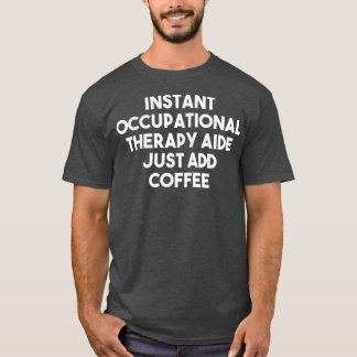 Camiseta Adição de Terapia Ocupacional Instantânea Apenas a