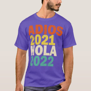 Camiseta Adios 2021 Hola 2022 Feliz Ao Nuevo