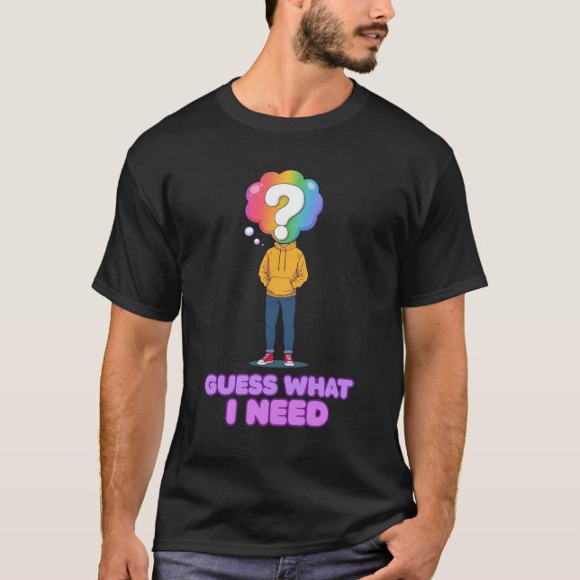 Camiseta Adivinhe Do Que Eu Preciso (Frente)