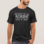 Camiseta ADKINS Gift Funny Surname Family Tree Birthday Reu<br><div class="desc">Legal trabalho de arte com o ditado "Porque sou um adkins,  é por isso" é um presente perfeito para qualquer homem ou mulher que você queira surpreender. Comprar o design agora!</div>