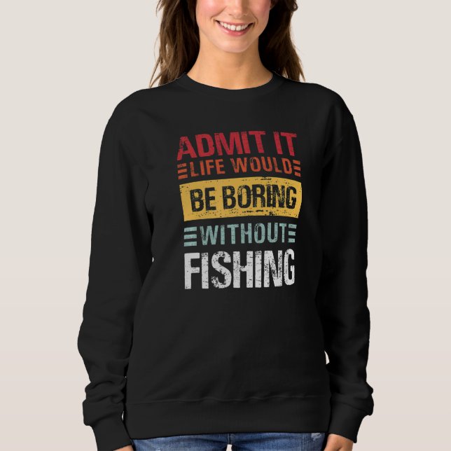 Camiseta Admit It Life Is Boring Without Fishing Funny Fish (Frente)