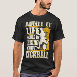 Camiseta Admit It Life Would Be Boring Without Kickball Kic