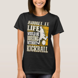 Camiseta Admit It Life Would Be Boring Without Kickball Kic
