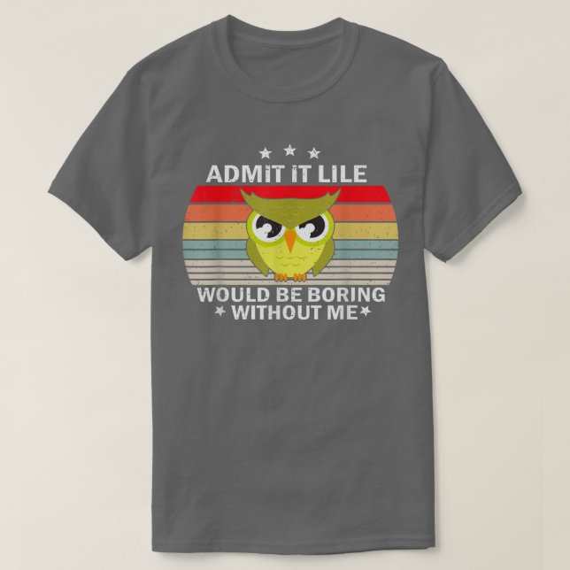 Camiseta Admit It Life Would be Boring Without MeOwl Lover  (Frente do Design)