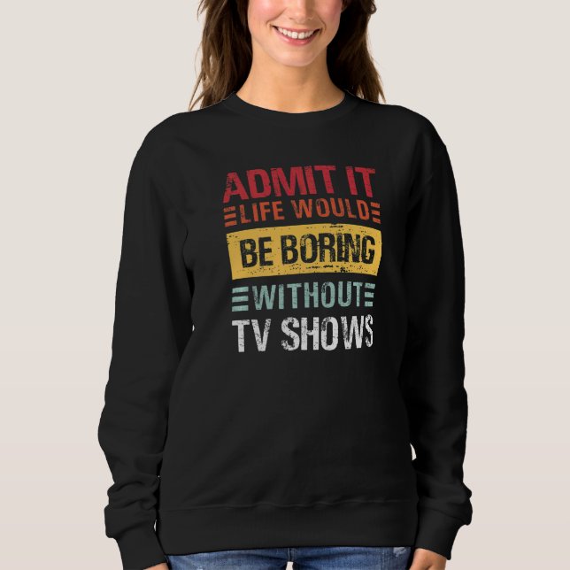 Camiseta Admit It Life Would Be Boring Without TV Shows  Re (Frente)