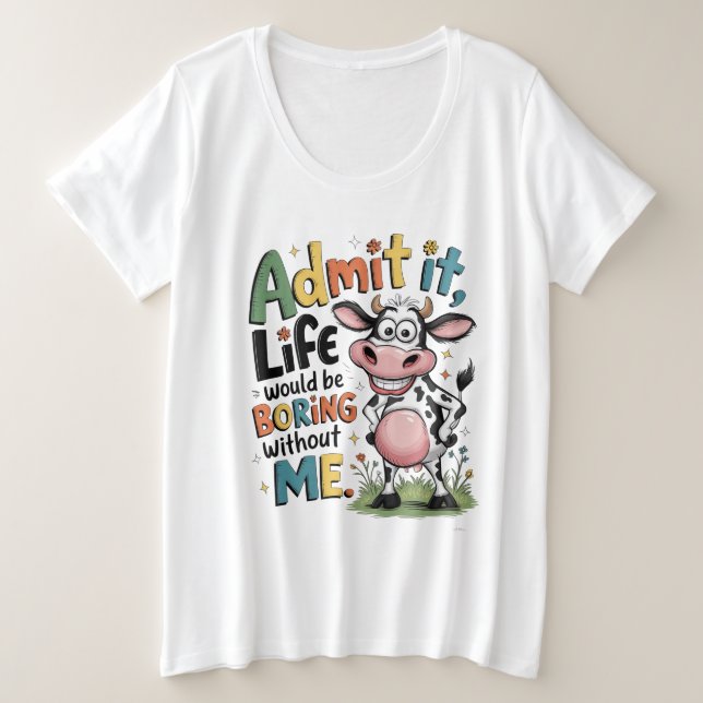 Camiseta Admit It, Life Would Boring Without Me  (Frente do Design)