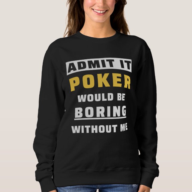 Camiseta Admit It Poker Would Be Boring Without Me Gambler  (Frente)