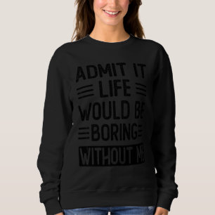 Camiseta Admita, a vida seria chata sem eu dizer