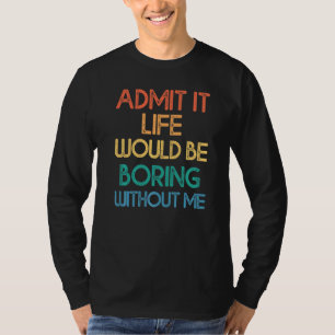 Camiseta Admita, a vida seria chata sem eu dizer R