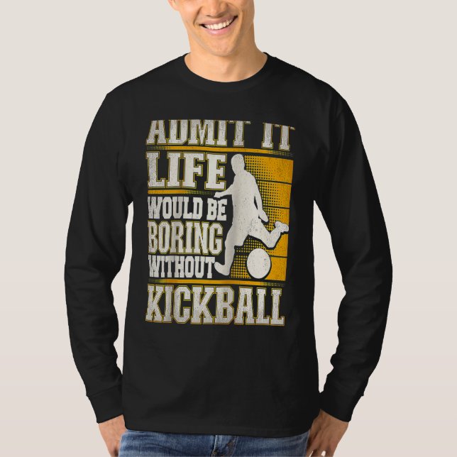Camiseta Admita, a Vida Seria Chata Sem Kickball Kic (Frente)
