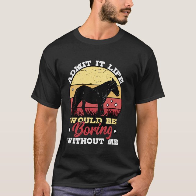 Camiseta Admita, a vida seria chata sem mim Amante de caval (Frente)
