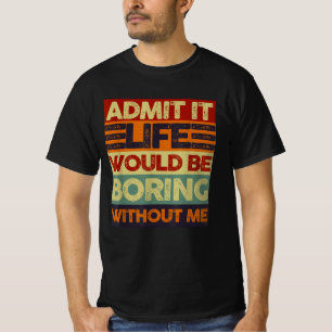 Camiseta Admita, a Vida Seria Chata Sem Mim Engraçado