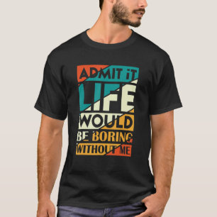 Camiseta Admita, a vida seria chata sem mim Fanny diz