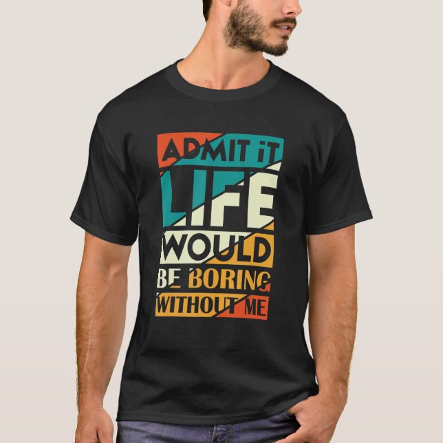 Camiseta Admita, a vida seria chata sem mim Fanny diz (Frente)