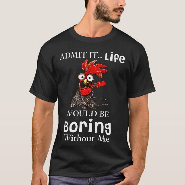 Camiseta Admita, a vida seria chata sem mim Frango F (Frente)