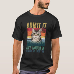 Camiseta Admita, a vida seria chata sem mim gato malhado