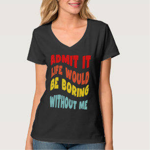 Camiseta Admita, a vida seria chata sem mim Groovy R