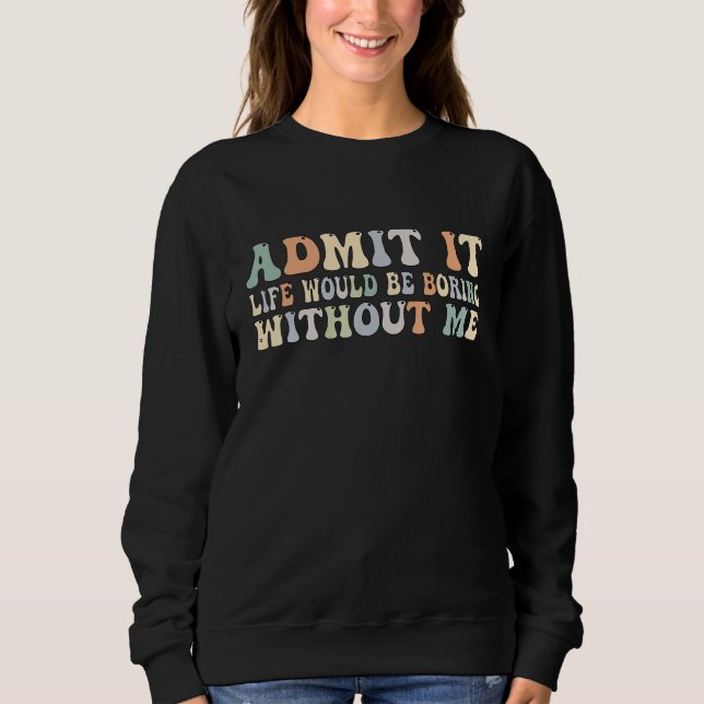Camiseta Admita, a vida seria chata sem mim Groovy Re (Frente)