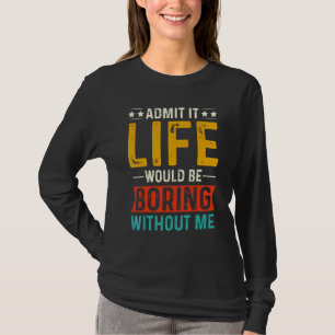 Camiseta Admita, a vida seria chata sem mim Retro Qu