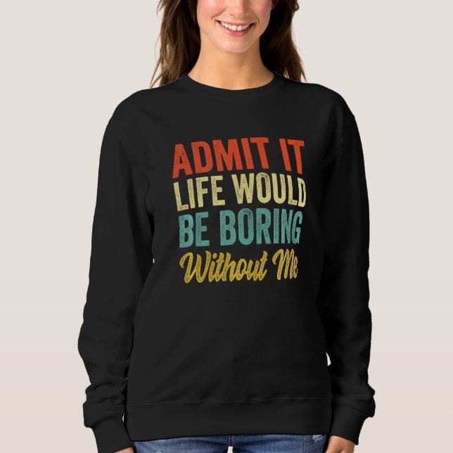 Camiseta Admita, a vida seria chata sem mim Sarcasmo  (Frente)