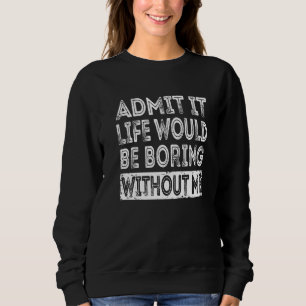 Camiseta Admita, a vida seria chata sem mim Sarcasmo