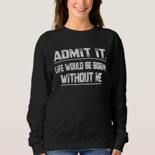 Camiseta Admita, a vida seria chata sem mim Sarcasmo