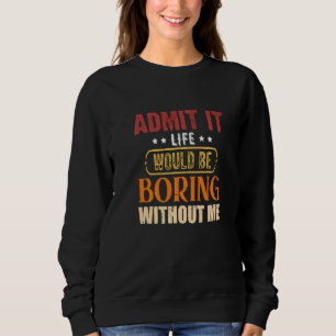 Camiseta Admita, a vida seria chata sem mim Sarcástico