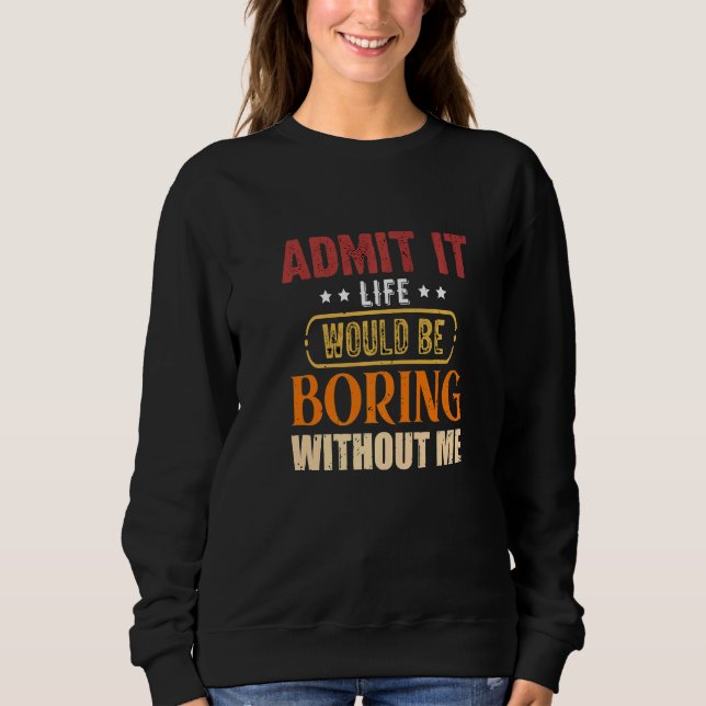 Camiseta Admita, a vida seria chata sem mim Sarcástico (Frente)