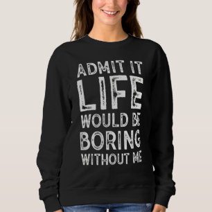 Camiseta Admita, a vida seria chata sem mim Sarcástico