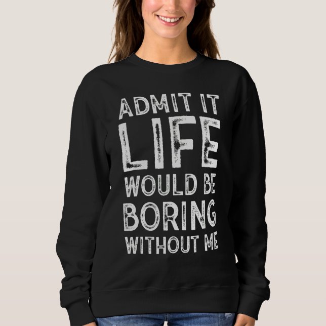 Camiseta Admita, a vida seria chata sem mim Sarcástico (Frente)