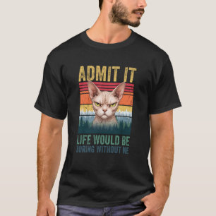 Camiseta Admita, a Vida Seria Chata Sem Mim Sphynx Ca