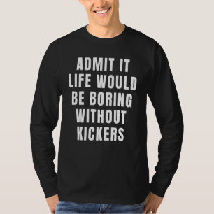 Camiseta Admita, a vida seria chata sem o pé Kickers