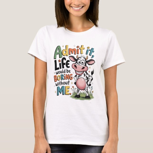 Camiseta Admita, a Vida Seria Tediosa Sem Mim  (Frente)
