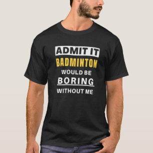 Camiseta Admita, Badminton Seria Chato Treinador Badminto