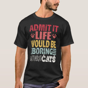 Camiseta Admita É A Vida Seria Tediosa Sem Gatos Retro