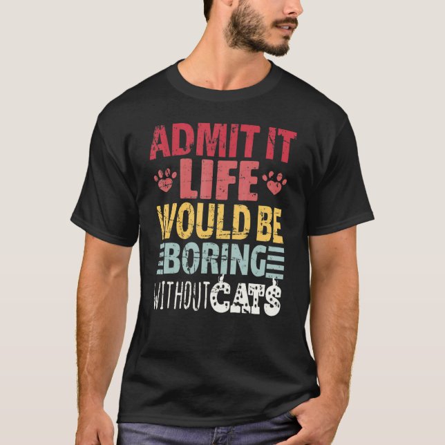 Camiseta Admita É A Vida Seria Tediosa Sem Gatos Retro   (Frente)