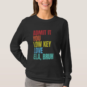 Camiseta Admita-O, Ama Baixo A Ela Bruh Primeiro Dia