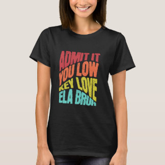 Camiseta Admita-O, Ama Baixo A Ela Bruh Primeiro Dia