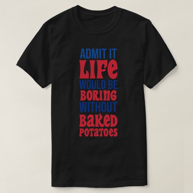 Camiseta Admita Que A Vida Seria Chata Sem Batata Feita (Frente do Design)